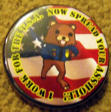 I WORK FOR THE T.S.A. NOW SPREAD YOUR ASSHOLE!   pinback button badge 1.25"
