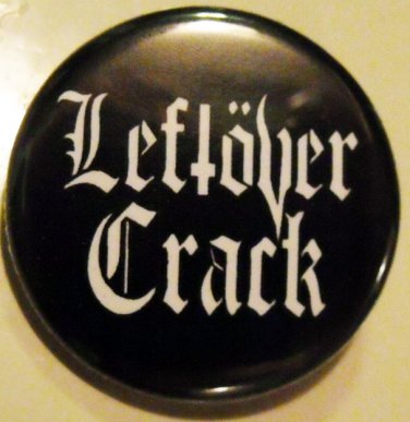 LEFTOVER CRACK pinback button badge 1.25"