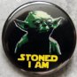 YODA - STONED I AM pinback button badge 1.25"