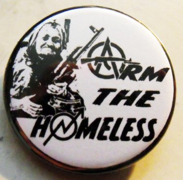 ARM THE HOMELESS pinback button badge 1.25"