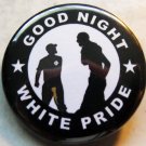 GOOD NIGHT WHITE PRIDE #2 pinback button badge 1.25"