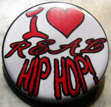 I LOVE REAL HIP HOP!  pinback button badge 1.25"