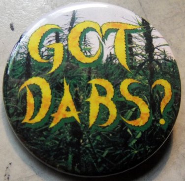 GOT DABS? pinback button badge 1.25"