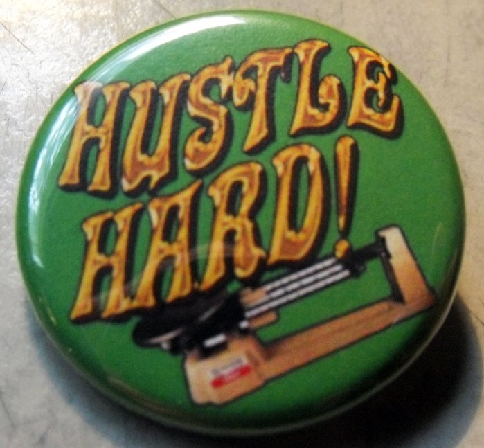 HUSTLE HARD!  pinback button badge 1.25"