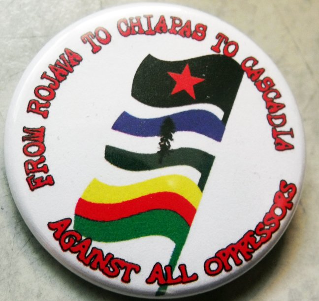 FROM ROJAVA TO CHIAPAS TO CASCADIA pinback button badge 1.25"