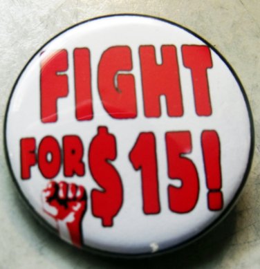 FIGHT FOR $15 pinback button badge 1.25"