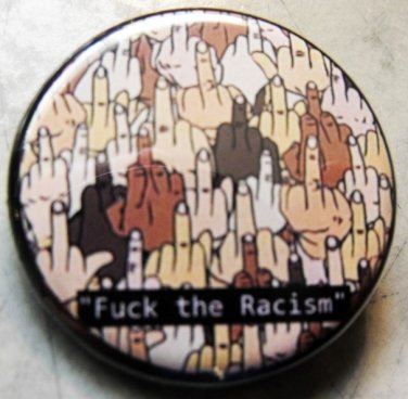 FUCK THE RACISM pinback button badge 1.25"