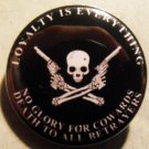 LOYALTY IS EVERYTHING pinback button badge 1.25"
