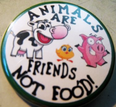 ANIMALS ARE FRIENDS NOT FOOD! pinback button badge 1.25"