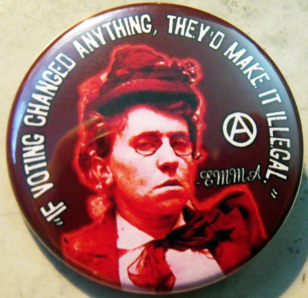 EMMA GOLDMAN - IF VOTING CHANGED ANYTHING, THEY'D MAKE IT ILLEGAL pinback button badge 1.25"