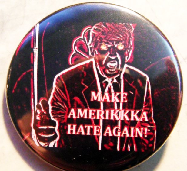 DONALD TRUMP - MAKE AMERIKKKA HATE AGAIN pinback button badge 1.25"