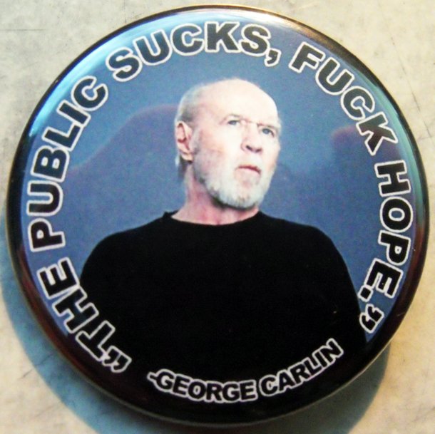 GEORGE CARLIN - THE PUBLIC SUCKS, FUCK HOPE. pinback button badge 125"