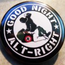 GOOD NIGHT ALT-RIGHT pinback button badge 1.25"