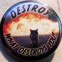 DESTROY WHAT DESTROYS YOU - KITTY pinback button badge 1.25"