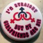 I'M STRAIGHT BUT MY GIRLFRIENDS ARE BI  pinback button badge 1.25"