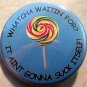 WHATCHA WAITIN' FOR?  IT AINT GONNA SUCK ITSELF!   pinback button badge 1.25"