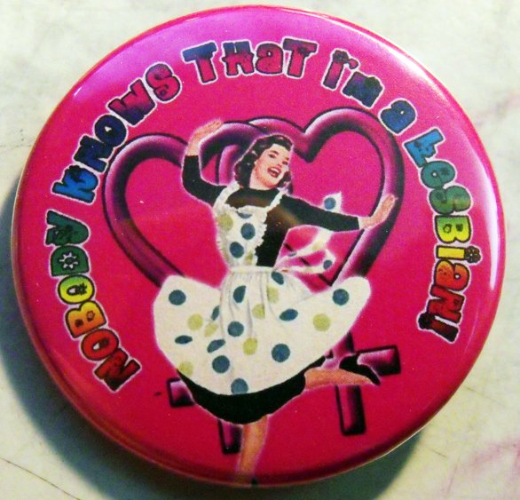 NOBODY KNOWS THAT I'M A LESBIAN!  pinback button badge 1.25"
