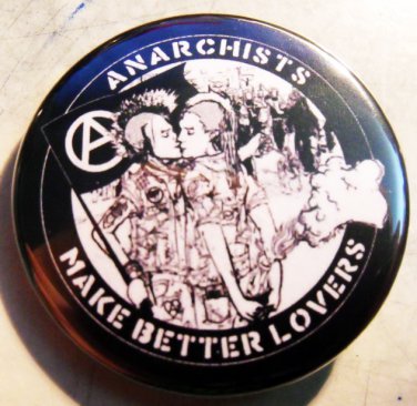 ANARCHISTS MAKE BETTER LOVERS  pinback button badge 1.25"