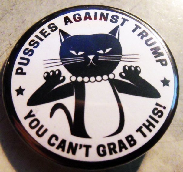 PUSSIES AGAINST TRUMP - YOU CAN'T GRAB THIS   pinback button badge 1.25"