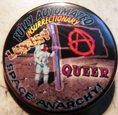 FULLY AUTOMATED INSURRECTIONARY LUXURY QUEER SPACE ANARCHY pinback button badge 1.25"