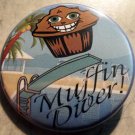 MUFFIN DIVER! pinback button badge 1.25"