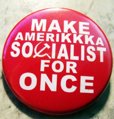 MAKE AMERIKKKA SOCIALIST FOR ONCE pinback button badge 1.25"
