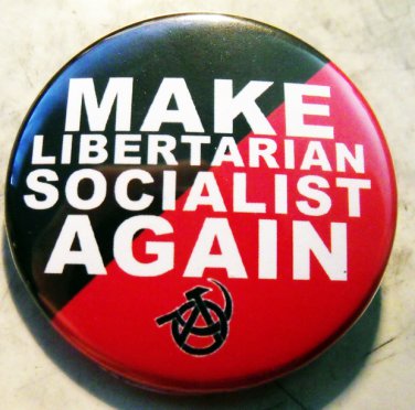 MAKE LIBERTARIAN SOCIALIST AGAIN pinback button badge 1.25"