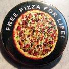 FREE PIZZA FOR LIFE!  pinback button badge 1.25"