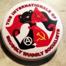 THE INTERNATIONALE OF SNUGGLY WUGGLY SOCIALISTS   pinback button badge 1.25"