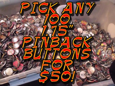 PICK ANY 100 1.75" PRE-MADE PINBACK BUTTONS