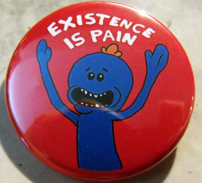 MR. MEESEEKS - EXISTENCE IS PAIN pinback button badge 1.25"