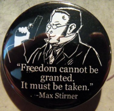 MAX STIRNER - FREEDOM CANNOT BE GRANTED.  IT MUST BE TAKEN    pinback button badge 1.25"