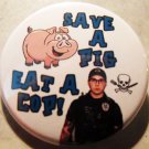 SAVE A PIG EAT A COP  pinback button badge 1.25"