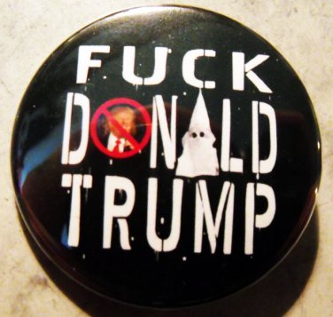 FUCK DONALD TRUMP  pinback button badge 1.25"