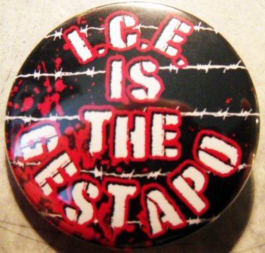 I.C.E. IS THE GESTAPO  pinback button badge 1.25"