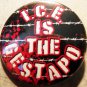 I.C.E. IS THE GESTAPO  pinback button badge 1.25"