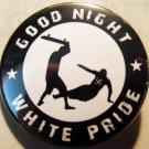 GOOD NIGHT WHITE PRIDE - SKATEBOARD pinback button badge 1.25"