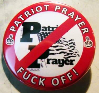 PATRIOT PRAYER FUCK OFF pinback button badge 1.25"