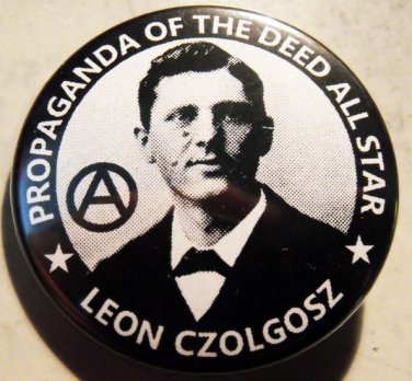 LEON CZOLGOSZ - PROPAGANDA OF THE DEED ALL STAR   pinback button badge 1.25"