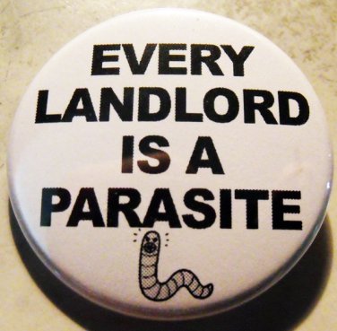EVERY LANDLORD IS A PARASITE pinback button badge 1.25"