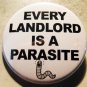 EVERY LANDLORD IS A PARASITE pinback button badge 1.25"