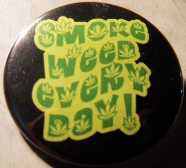 SMOKE WEED EVERY DAY! pinback button badge 1.25"