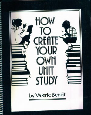 How to Create Your Own Unit Study Valerie Bendt Guide Resource Book