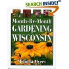 Month By Month Gardening in Wisconsin ~ Melinda Myers ~ Soft Bound ~ Cool Springs Press