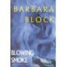 Blowing Smoke ~ Barbara Block ~ Hardcover ~ 211-249