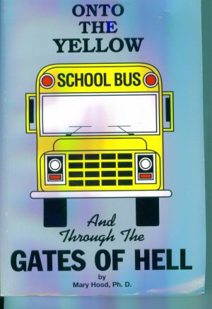 Onto The Yellow School Bus and Through The Gates Of Hell ~ Mary Hood Ph D ~ Home School location96