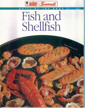 Weber & Sunset Grill By The Book ~ Fish and Shellfish ~ Sunset Books