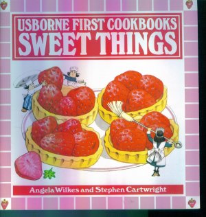 Usborne First Cookbooks Sweet Things ~ Angela Wilkes and Stephen Cartwright location96
