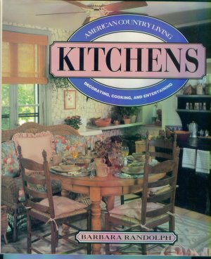 American Country Living Kitchens ~ Decorating Cooking Entertaining ~ Barbara Randolph