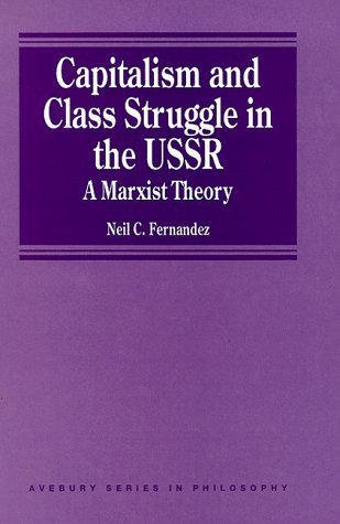 Capitalism and Class Struggle in the USSR: A Marxist Theory (Avebury Series in Philosophy) Fernandez